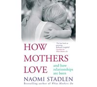 How Mothers Love: And how relationships are born - [Version Originale] Inconnu (Auteur)