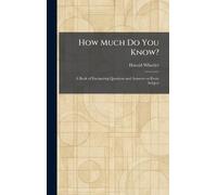How Much Do You Know?: A Book of Fascinating Questions and Answers on Every Subject