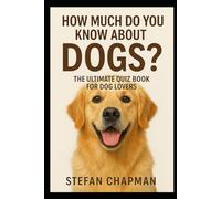 How Much Do You Know About Dogs?: The Ultimate Quiz Book for Dog Lovers