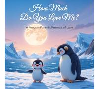 How Much Do You Love Me?: A Penguin Parent’s Promise of Love