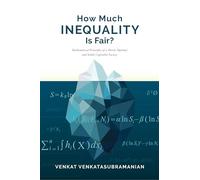 How Much Inequality Is Fair?: Mathematical Principles of a Moral, Optimal, and Stable Capitalist Society