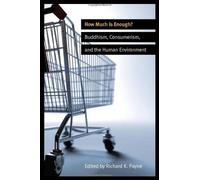 How Much Is Enough?: Buddhism, Consumerism, And The Human Environment