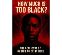 How Much is Too Black?: The Real Cost of Daring to Exist Here