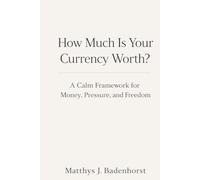 How Much Is Your Currency Worth?: A Calm Framework for Money, Pressure, and Freedom