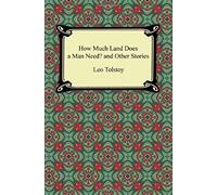 How Much Land Does A Man Need? And Other Stories