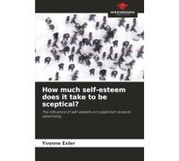 How much self-esteem does it take to be sceptical?: The influence of self-esteem on scepticism towards advertising