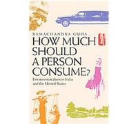 How Much Should a Person Consume? Ramachandra Guha (Auteur)