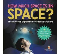 How Much Space Is In Space? The Universe Explained For Second Graders Children's Books On Astronomy