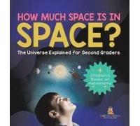 How Much Space Is In Space? The Universe Explained For Second Graders Children's Books On Astronomy