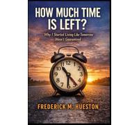 How Much Time Is Left?: Why I Started Living Like Tomorrow Wasn’t Guaranteed