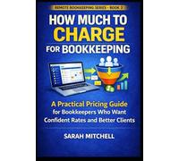 How Much to Charge for Bookkeeping: A Practical Pricing Guide for Bookkeepers Who Want Confident Rates and Better Clients