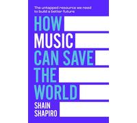 How Music Can Save The World The Untapped Resource We Need To Build a Better Future - Shain Shapiro - Duncan Baird Publishers - ebook (ePub) - Livre