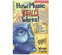 How Music Really Works : The Essential Handbook for Songwriters, Performers, and Music Students ( Updated & Revised Second Edition ) by Chase, Wayne (2006) Paperback