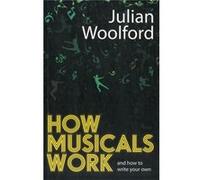 How Musicals Work: And How To Write Your Own (Paperback) Julian Woolford, (Auteur)