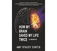 How My Brain Saved My Life Twice: A Memoir