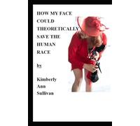 How My Face, Theoretically, Could Save the Human Race