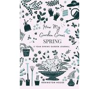 How My Garden Grows SPRING: 5 Year Spring Garden Journal