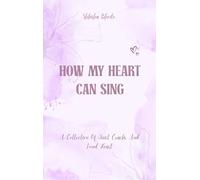 How My Heart Can Sing - A Collection Of Quiet Cracks And Loud Heart