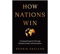 How Nations Win Creating Prosperity through Freedom, Order, and Innovation - Henrik Ekelund - Matt Holt Books - ebook (ePub) - Livre