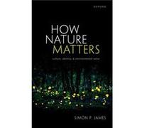 How Nature Matters - James Simon P. Professor of Philosophy Associate Professor of Philosophy Durham University - Oxford University Press - Livre en Angla James Simon P. Professor of Philosophy Associ