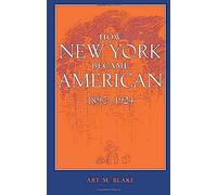 How New York Became American, 1890-1924 (Updated)