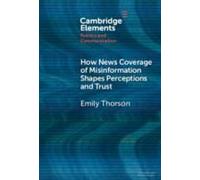 How News Coverage Of Misinformation Shapes Perceptions And Trust