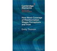 How News Coverage of Misinformation Shapes Perceptions and Trust - Emily Syracuse University Thorson - Cambridge University Press - Livre en Anglais - Har Emily Syracuse University ThorsonEmily Syracu