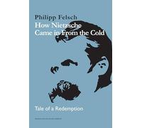 How Nietzsche Came in from the Cold: Tale of a Redemption