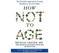 How Not to Age by Michael Greger Michael Greger (Auteur)