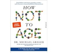 How Not to Age: Jung bleiben und immer gesünder werden - nach neuesten wissenschaftlichen Erkenntnissen | Der Sunday Times Longevity Bestseller - endlich auf Deutsch