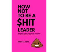 How Not To Be A $hit Leader