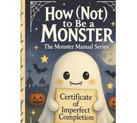 How (Not) to Be a Monster: A spooky-cute, heart-warming Halloween story about fear, friendship & finding yourself