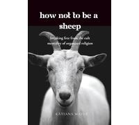 How Not to Be a Sheep: Breaking Free From the Cult Mentality of Organized Religion