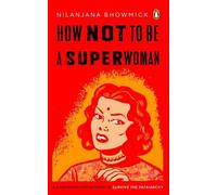 How Not to Be a Superwoman: A Handbook for Women to Survive the Patriarchy