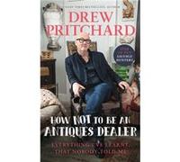 How Not to Be an Antiques Dealer by Drew Pritchard Drew Pritchard (Auteur)
