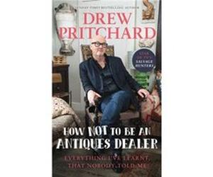 How Not to Be an Antiques Dealer by Drew Pritchard Drew Pritchard (Auteur)