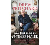 Drew Pritchard – Comment ne pas devenir antiquaire – Tout ce que j'ai appris que personne ne m'a dit