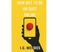 How Not to Be an Idiot Online: Learn to laugh at scams before they teach you a lesson