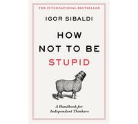 How Not To Be Stupid A Handbook for Independent Thinkers - Igor Sibaldi - Macmillan - ebook (ePub) - Livre