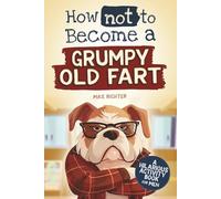 How not to become a Grumpy Old Fart: A Hilarious Activity Book for Men | funny gift for men