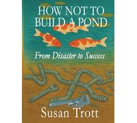 How Not To Build A Pond: From Disaster to Success