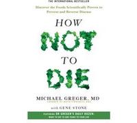 How Not To Die Michael Greger, Gene Stone (Auteur)