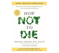 How Not to Die: Revised and Updated: Discover the Foods Scientifically Proven to Prevent and Reverse Disease