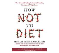 How Not to Diet: The Groundbreaking Science of Healthy, Permanent Weight Loss