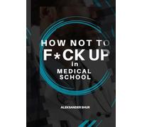 How Not To F*CK UP in Medical School