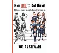 How NOT to Get Hired: A Hilarious Guide to Landing (or Losing) Your Dream Job