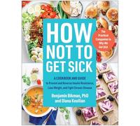 How Not to Get Sick: A Cookbook and Guide to Prevent and Reverse Insulin Resistance, Lose Weight, and Fight Chronic Disease