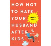How Not to Hate Your Husband After Kids by Dunn, Jancee [Paperback] NEUF
