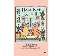 How NOT to kill?: This isn't self-help. It's unapologetic damage control.