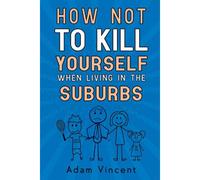 How Not To Kill Yourself When Living In The Suburbs